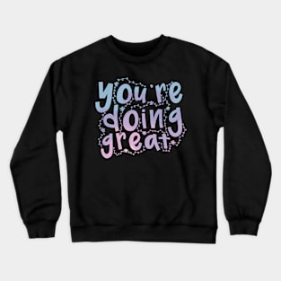 You’re Doing Great Crewneck Sweatshirt